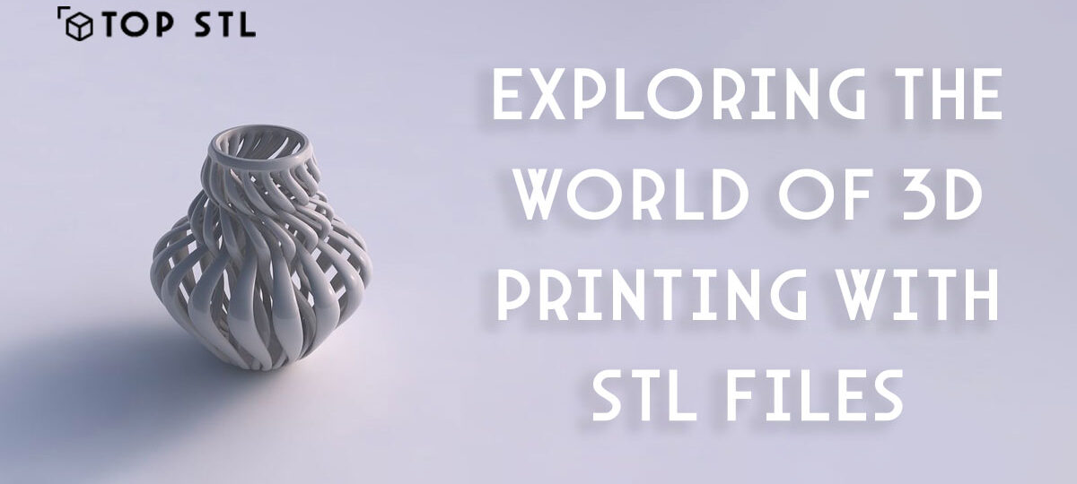 Exploring the World of 3D Printing with STL Files